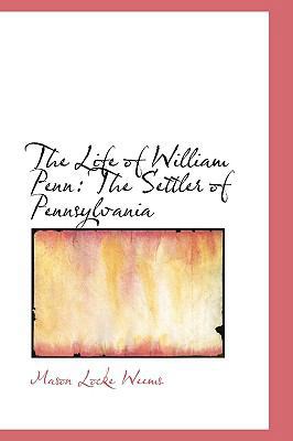 The Life of William Penn: The Settler of Pennsy... 0554502968 Book Cover