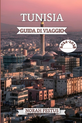 Tunisia Guida Di Viaggio 2024 - 2025: Il tuo ma... [Italian] B0D8HYRW63 Book Cover