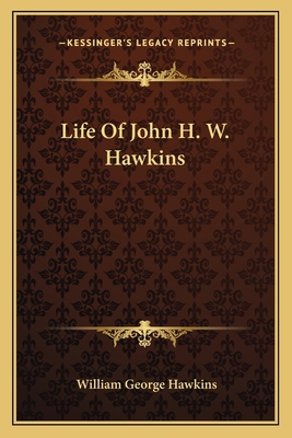 Life Of John H. W. Hawkins 116311880X Book Cover