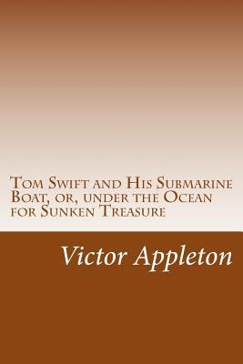 Tom Swift and His Submarine Boat, or, under the... 1501083554 Book Cover