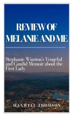 REVIEW OF MELANIE AND ME: Stephanie Winston's Vengeful and Candid Memoir about the First Lady B08HTP4T5J Book Cover