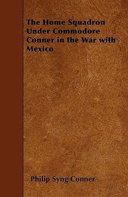 The Home Squadron Under Commodore Conner in the... 1445565110 Book Cover