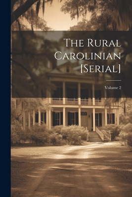 The Rural Carolinian [serial]; Volume 2 1021923079 Book Cover