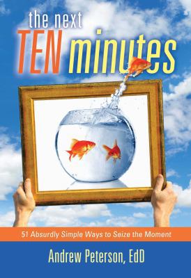 Next Ten Minutes: 51 Absurdly Simple Ways to Se... 1582702772 Book Cover