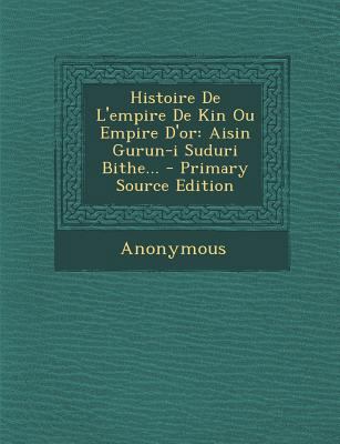 Histoire De L'empire De Kin Ou Empire D'or: Ais... [French] 1294865366 Book Cover