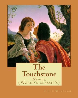 The Touchstone. By: Edith Wharton: Novel (World... 1542856329 Book Cover