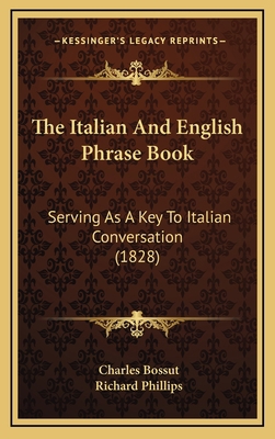The Italian And English Phrase Book: Serving As... 1167259106 Book Cover