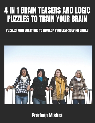 4 in 1 Brain Teasers and Logic Puzzles to Train... B0CW3J3WDT Book Cover