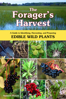 The Forager's Harvest: A Guide to Identifying, ... 0976626608 Book Cover