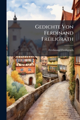 Gedichte Von Ferdinand Freiligrath [German] 1248443098 Book Cover