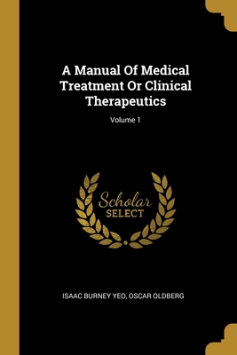 A Manual Of Medical Treatment Or Clinical Thera... 1013058984 Book Cover