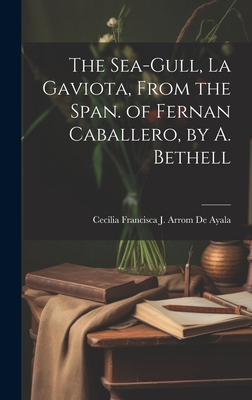 The Sea-Gull, La Gaviota, From the Span. of Fer... 1019532548 Book Cover