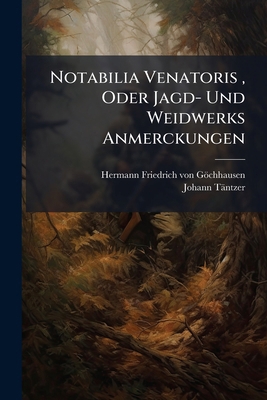 Notabilia Venatoris, Oder Jagd- Und Weidwerks A... 1179737482 Book Cover