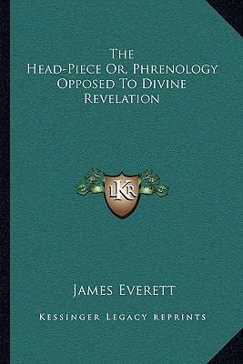 The Head-Piece Or, Phrenology Opposed To Divine... 1163087440 Book Cover