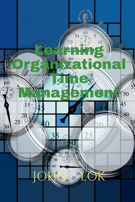 Learning Organizational Time Management B0B1M8Z7N4 Book Cover