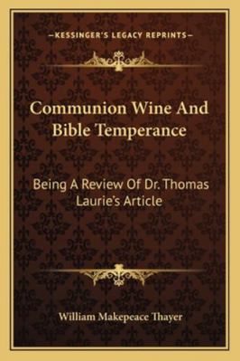 Communion Wine And Bible Temperance: Being A Re... 116307876X Book Cover