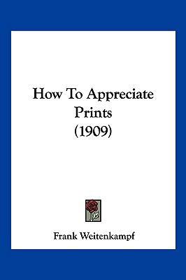 How To Appreciate Prints (1909) 1104966476 Book Cover