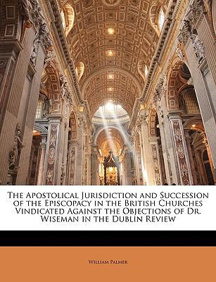 The Apostolical Jurisdiction and Succession of ... 1147404488 Book Cover