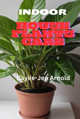 Indoor House Plants Care B0D4JFXL56 Book Cover