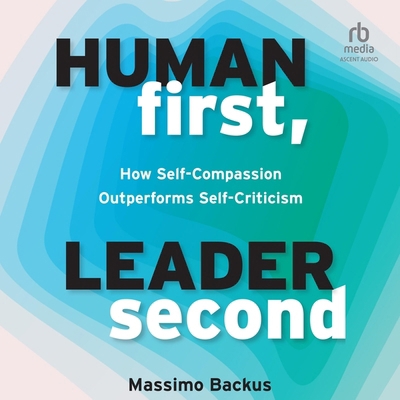 Human First, Leader Second: How Self-Compassion... B0DJFTWM88 Book Cover