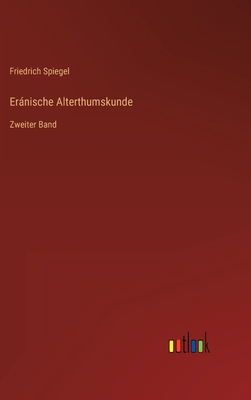 Eránische Alterthumskunde: Zweiter Band [German] 3368222457 Book Cover