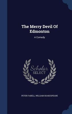 The Merry Devil Of Edmonton: A Comedy 1340131854 Book Cover