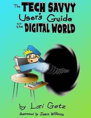 The Tech Savvy Users Guide to the Digital World 0998072818 Book Cover