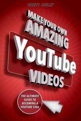 Make Your Own Amazing Youtube Videos: Learn How... 163158202X Book Cover