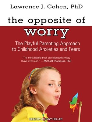 The Opposite of Worry: The Playful Parenting Ap... 1452615292 Book Cover