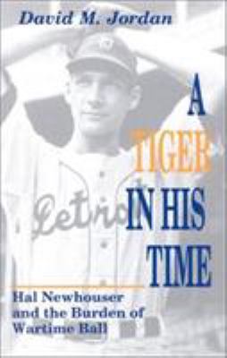 A Tiger in His Time: Hal Newhouser and the Burd... 0912083492 Book Cover