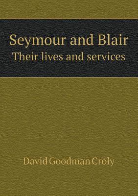 Seymour and Blair Their Lives and Services 5518666977 Book Cover