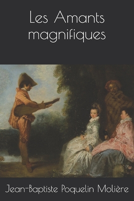 Les Amants magnifiques [French] 1676563016 Book Cover