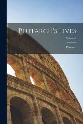 Plutarch's Lives; Volume I 1015590640 Book Cover