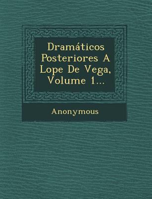 Dramaticos Posteriores a Lope de Vega, Volume 1... [Spanish] 1249539951 Book Cover