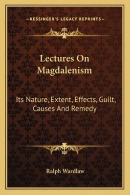 Lectures On Magdalenism: Its Nature, Extent, Ef... 1163084166 Book Cover