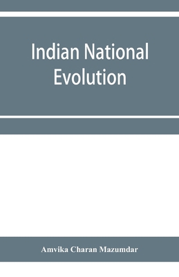 Indian national evolution; a brief survey of th... 9353956315 Book Cover