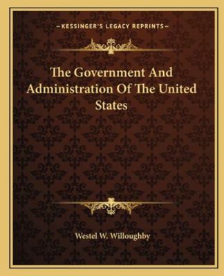 The Government And Administration Of The United... 1162664762 Book Cover