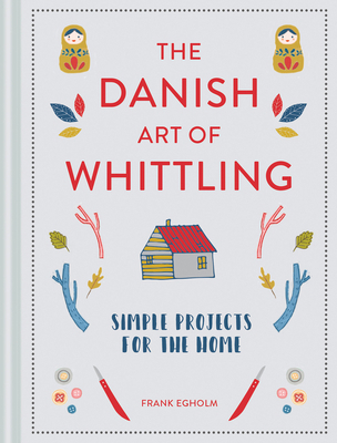 Danish Art of Whittling: Simple Projects for th... 1849945039 Book Cover