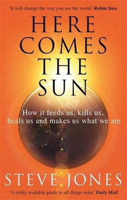 Here Comes the Sun: How It Feeds Us, Kills Us, ... 0349143374 Book Cover