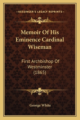 Memoir Of His Eminence Cardinal Wiseman: First ... 1163999407 Book Cover