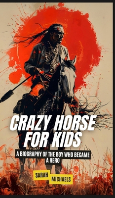 Crazy Horse for Kids: A Biography of the Boy Wh... B0DQF8PML7 Book Cover