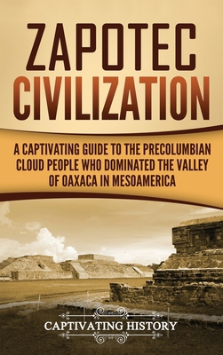Zapotec Civilization: A Captivating Guide to th... 1647484758 Book Cover