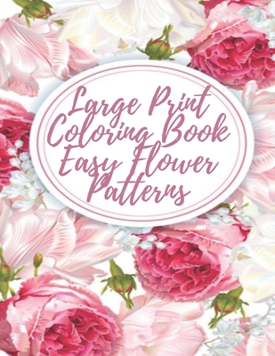 Large Print Coloring Book Easy Flower Patterns:... B08R1DR3W3 Book Cover