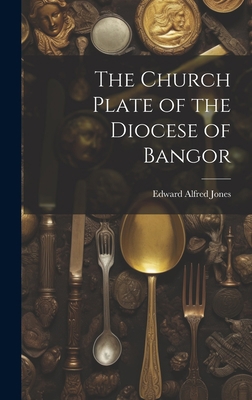 The Church Plate of the Diocese of Bangor 1021121991 Book Cover