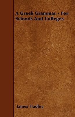 A Greek Grammar - For Schools And Colleges 1445551934 Book Cover