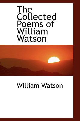 The Collected Poems of William Watson 1103894196 Book Cover