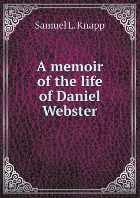 A memoir of the life of Daniel Webster 5518646569 Book Cover