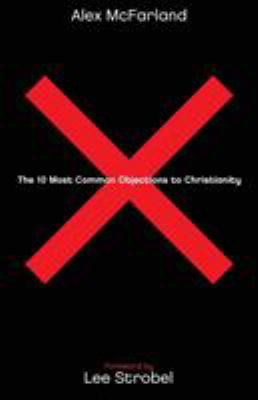 The 10 Most Common Objections to Christianity 0764215167 Book Cover