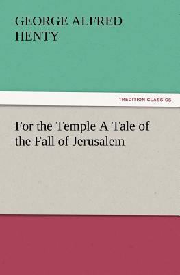 For the Temple a Tale of the Fall of Jerusalem 3847229591 Book Cover