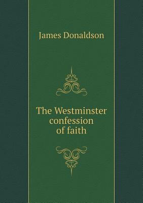 The Westminster confession of faith 5518717601 Book Cover